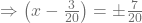 \Rightarrow\left(x-\frac{3}{20}\right)=\pm\frac{7}{20}