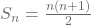 S_n=\frac{n(n+1)}{2}