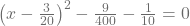 \left(x-\frac{3}{20}\right)^2-\frac{9}{400}-\frac{1}{10}=0