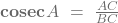 \mathbf{cosec}{A}\ =\ \frac{AC}{BC}