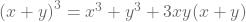 {(x+y)}^3=x^3+y^3+3xy(x+y)