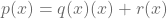 p(x)=q(x)\timesg(x)+r(x)