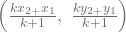 \left(\frac{kx_{2+}x_1}{k+1},\ \frac{ky_{2+}y_1}{k+1}\right)