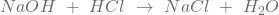 NaOH\ +\ HCl\ \rightarrow\ NaCl\ +\ H_2O