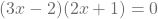 (3x-2)(2x+1)=0