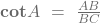 \mathbf{cot}{A}\ =\ \frac{AB}{BC}