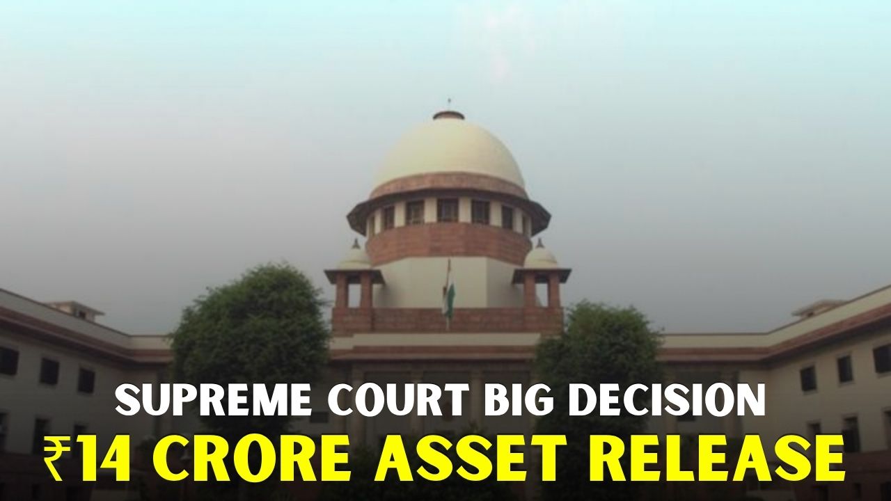 Supreme Court Orders ₹14 Crore Asset Release